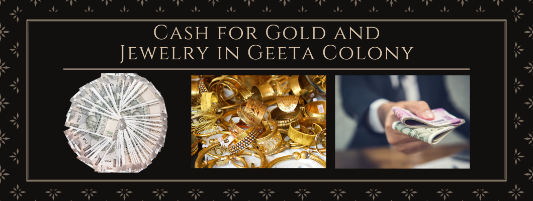 Cash for Gold and Jewelry in Geeta Colony