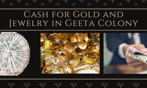 Cash for Gold and Jewelry in Geeta Colony